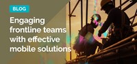 Engaging frontline teams with effective mobile solutions